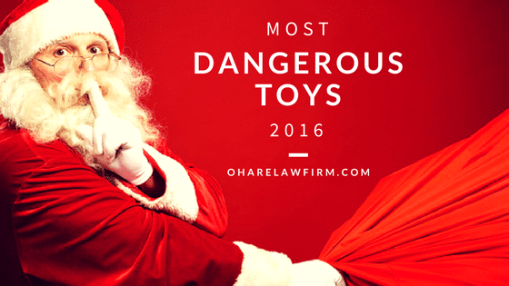 Top 10 Most Dangerous Toys Of 2016 | The Law Offices Of Tim O'Hare